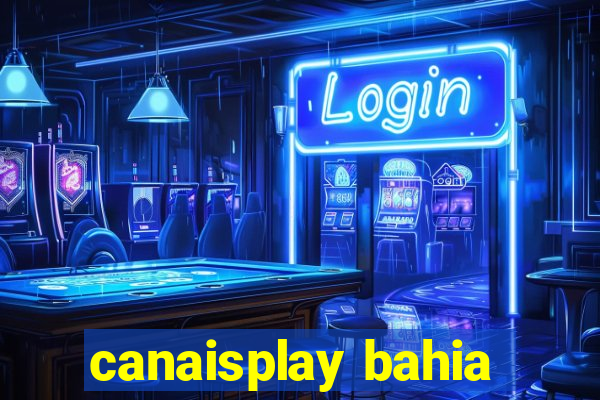 canaisplay bahia